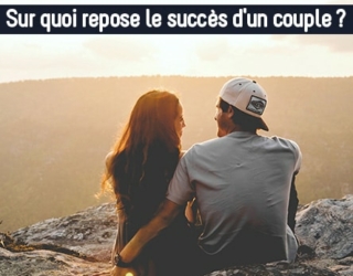 Sur quoi repose le succès d’un couple ?