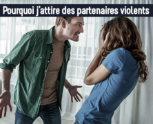 Pourquoi j’attire des partenaires violents