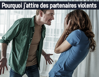 Pourquoi j’attire des partenaires violents