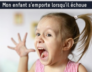 Mon enfant s'emporte lorsqu’il échoue