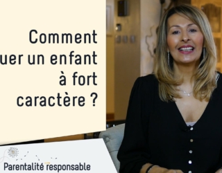 Comment éduquer un enfant à fort caractère ?