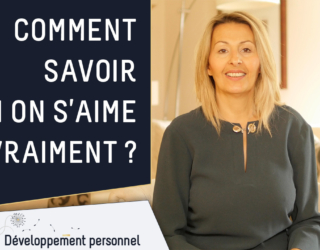 Comment savoir si l’on s’aime vraiment?