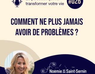 Comment ne plus jamais avoir de problèmes ? [Episode 026]