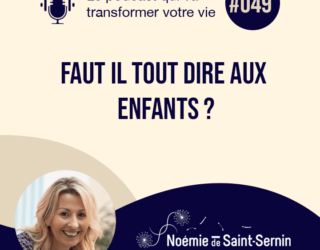 Faut il tout dire aux enfants ? [Episode 049]