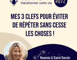 Mes 3 clefs pour éviter de répéter sans cesse les choses ! [Episode 072]