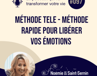 Méthode TELE – Méthode rapide pour libérer vos émotions [Episode 097]