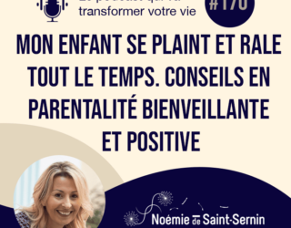 Mon enfant se plaint et râle tout le temps. Conseils en parentalité bienveillante et positive [Episode 170]