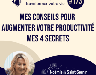 Mes Conseils Pour Augmenter Votre Productivité [Mes 4 Secrets] [Episode 173]