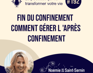 Fin Du Confinement : Comment Gérer L’ Après Confinement ? [Episode 192]