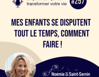 Mes enfants se disputent tout le temps, comment faire ! [Episode 257]