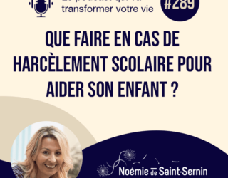 Que faire en cas de harcèlement scolaire pour aider son enfant ? [Episode 289]