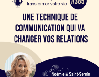 Une technique de communication qui va changer vos relations [Episode 385]