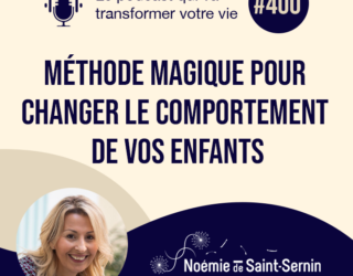 Méthode magique pour changer le comportement de vos enfants [Episode 400]