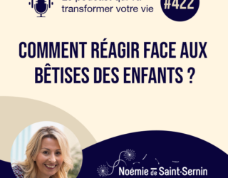 Comment réagir face aux bêtises des enfants ? [Episode 422]