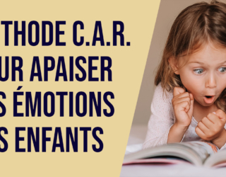 Méthode C.A.R. pour apaiser les émotions des enfants