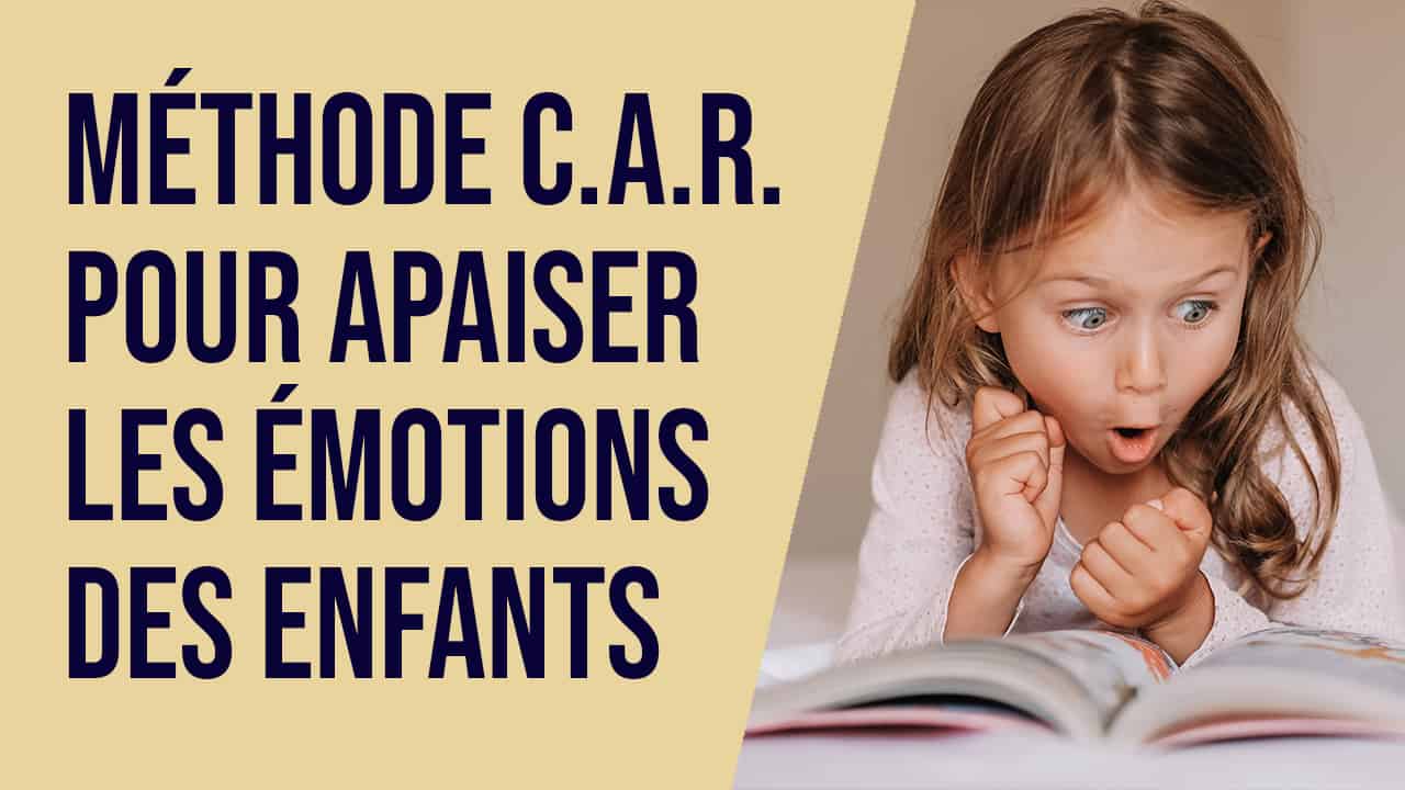 Méthode C.A.R. pour apaiser les émotions des enfants