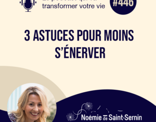 3 astuces pour moins s’énerver [Episode 446]