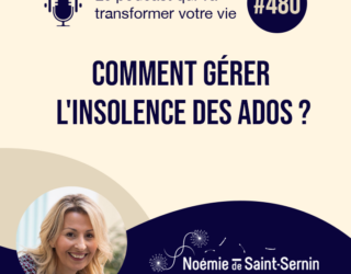 Comment gérer l’insolence des ados ? [Episode 480]