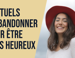 7 rituels à abandonner pour être plus heureux