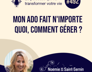 Mon ado fait n’importe quoi, comment gérer ? [Episode 492]