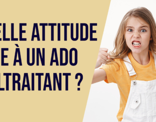 Quelle attitude face à un ado maltraitant ?