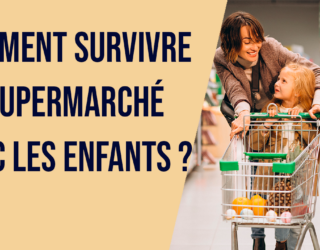 Comment survivre au supermarché avec les enfants ?
