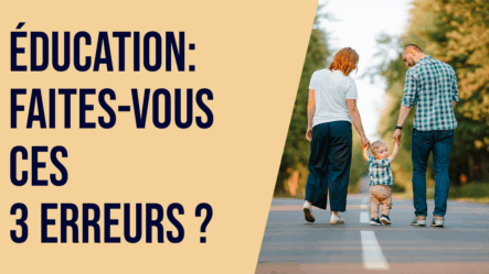 Education : faites vous ces 3 erreurs ?