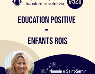 Education positive = Enfants rois [Episode 520]