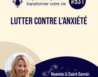 Lutter contre l’anxiété [Episode 531]
