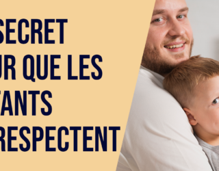 Le secret pour que tes enfants te respectent