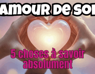 Amour de soi : ce qu’on ne vous a jamais dit