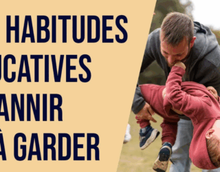 Les habitudes éducatives à garder et à bannir